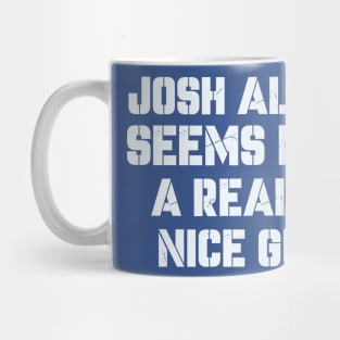 Seems Like A Really Nice Guy josh allen Mug